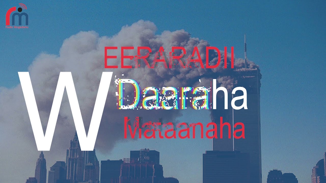 Daawo Documentary ka hadlaya Saameynta weerarradii 11-kii September 2001-dii